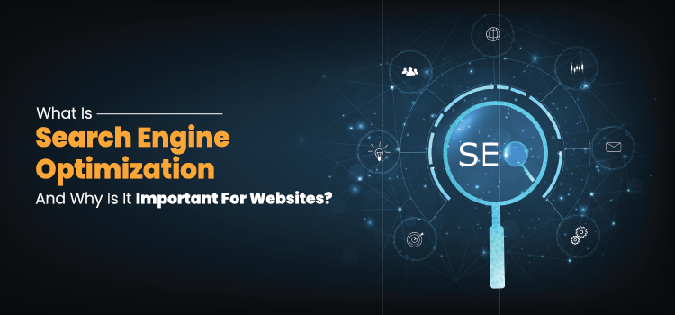 What Is Search Engine Optimization And Why Is It Important For Websites?